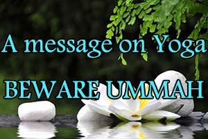 Message on Yoga Beware Ummah