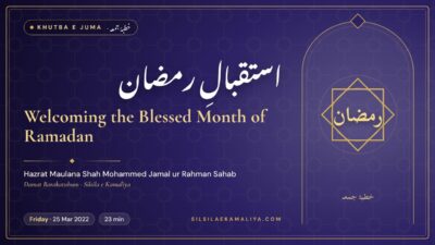 Welcoming the Blessed Month of Ramadan – Khutba e Juma by Hazrat Maulana Shah Mohammed Jamal ur Rahman Sahab